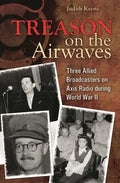 Treason on the Airwaves: Three Allied Broadcasters on Axis Radio during World War II - Hardcover