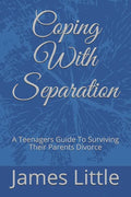 Coping With Separation: A Teenagers Guide To Surviving Their Parents Divorce - Paperback