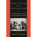 Negotiating with Imperialism: The Unequal Treaties and the Culture of Japanese Diplomacy - Paperback