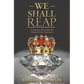 We Shall Reap: An Inspiring, Motivational and Spiritual Literary Captivation! - Paperback