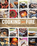 Cooking with Fire: From Roasting on a Spit to Baking in a Tannur, Rediscovered Techniques and Recipes That Capture the Flavors of Wood-Fired Cooking - Paperback