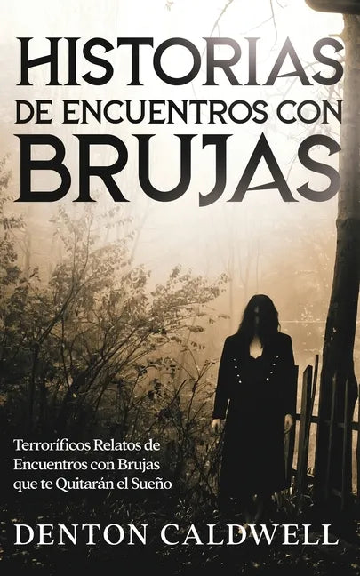 Historias de Encuentros con Brujas: Terroríficos Relatos de Encuentros con Brujas que te Quitarán el Sueño - Paperback