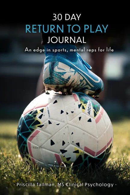 30 Day Return to Play Journal: An Edge in Sports, Mental Reps for Life - Paperback