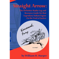 Straight Arrow: The Definitive Radio Log and Resource Guide for That Legendary Indian Figure on the Trail of Justice - Paperback
