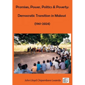 Promises, Power, Politics & Poverty: Democratic Transition in Malawi (1961 - 1999) and (1999 - 2024) - Paperback
