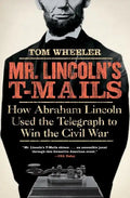 Mr. Lincoln's T-Mails: How Abraham Lincoln Used the Telegraph to Win the Civil War - Paperback