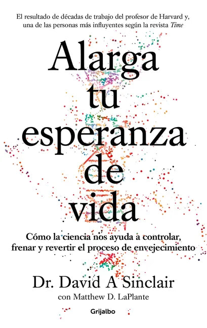 Alarga Tu Esperanza de Vida: Cómo La Ciencia Nos Ayuda a Controlar, Frenar Y Revertir El Proceso de Envejecimiento / Lifespan: Why We Age - And Why We - Paperback