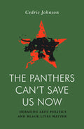 The Panthers Can't Save Us Now: Debating Left Politics and Black Lives Matter - Paperback