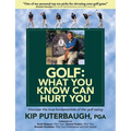 GOLF - What You Know Can Hurt You: Discover the true fundamentals of the golf swing - Paperback