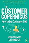 The Customer Copernicus: How to Be Customer-Led - Paperback