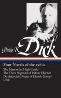 Philip K. Dick: Four Novels of the 1960s (Loa #173): The Man in the High Castle / The Three Stigmata of Palmer Eldritch / Do Androidsdream of Electric - Hardcover