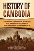 History of Cambodia: A Captivating Guide to Cambodian History, Including Events Such as the Rise and Decline of the Khmer Empire, Siege of - Paperback