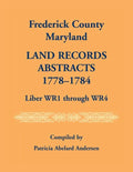 Frederick County, Maryland Land Records Abstracts, 1778-1784, Liber WR1 Through WR4 - Paperback
