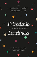 Friendship in the Age of Loneliness: An Optimist's Guide to Connection - Hardcover