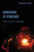 Bangkok Is Ringing: Sound, Protest, and Constraint - Paperback