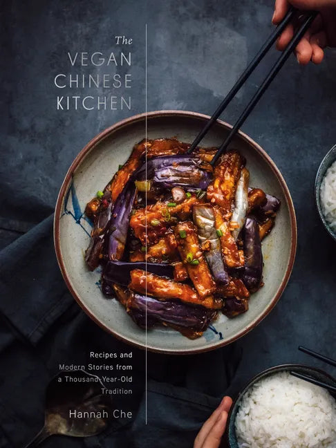The Vegan Chinese Kitchen: Recipes and Modern Stories from a Thousand-Year-Old Tradition: A Cookbook - Hardcover