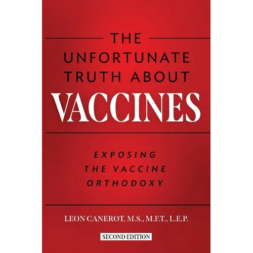The Unfortunate Truth About Vaccines: Exposing the Vaccine Orthodoxy - Paperback