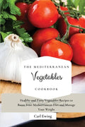 The Mediterranean Vegetables Cookbook: Healthy and Tasty Vegetables Recipes to Boost Your Mediterranean Diet and Manage Your Weight - Paperback