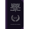 The Philosophical Works of the Late Right Honorable Henry St. John, Lord Viscount Bolingbroke, Volume 3 - Hardcover