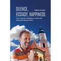 Silence, Ecstasy, Happiness: How I Learned to Meditate as a Monk and Discovered Spiritual Tantra - Paperback