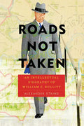 Roads Not Taken: An Intellectual Biography of William C. Bullitt - Paperback