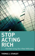 Stop Acting Rich: ...and Start Living Like a Real Millionaire - Hardcover