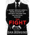 The Fight: A Secret Service Agent's Inside Account of Security Failings and the Political Machine - Paperback