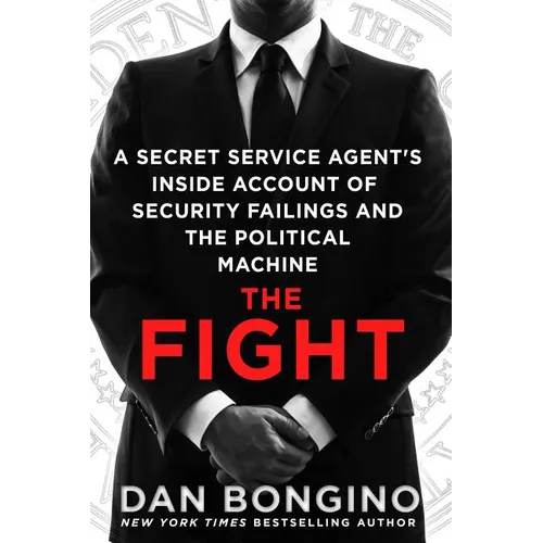 The Fight: A Secret Service Agent's Inside Account of Security Failings and the Political Machine - Paperback
