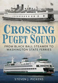 Crossing Puget Sound: From Black Ball Steamer to Washington State Ferries - Paperback