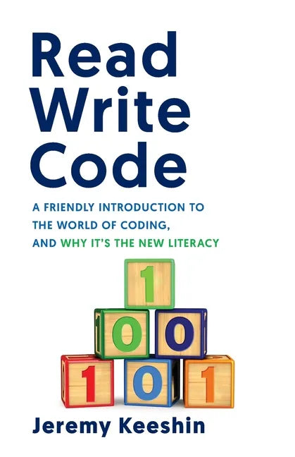 Read Write Code: A Friendly Introduction to the World of Coding, and Why It's the New Literacy - Paperback