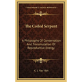 The Coiled Serpent: A Philosophy Of Conservation And Transmutation Of Reproductive Energy - Hardcover