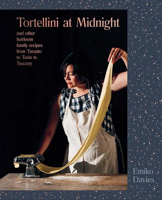 Tortellini at Midnight: And Other Heirloom Family Recipes from Taranto to Turin to Tuscany - Hardcover