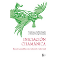 Iniciación Chamánica: Sanación Psicodélica Y Los Males de la Modernidad - Paperback