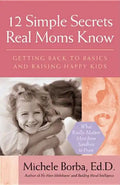 12 Simple Secrets Real Moms Know: Getting Back to Basics and Raising Happy Kids - Paperback