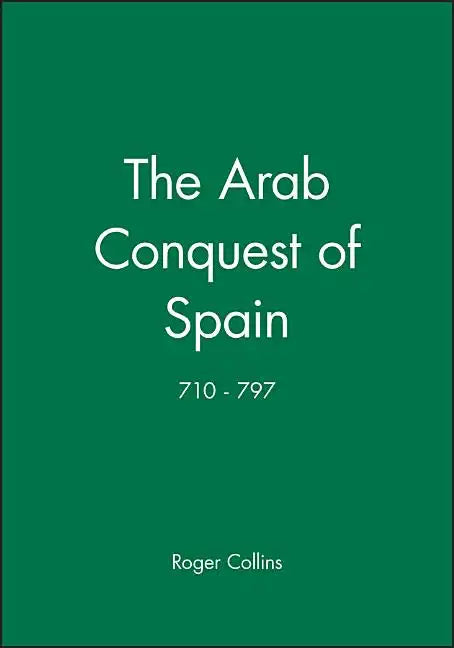 The Arab Conquest of Spain: 710 - 797 - Paperback