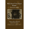 The Jack Van Loan Story: In His Own Words - Hardcover