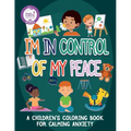 I'm In Control Of My Peace: A Children's Coloring Book For Calming Anxiety - Paperback