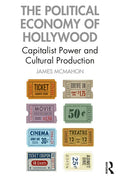 The Political Economy of Hollywood: Capitalist Power and Cultural Production - Paperback
