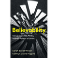 Believability: Sexual Violence, Media, and the Politics of Doubt - Hardcover