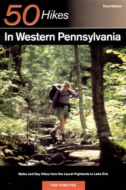 Explorer's Guide 50 Hikes in Western Pennsylvania: Walks and Day Hikes from the Laurel Highlands to Lake Erie - Paperback