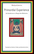 Primordial Experience: An Introduction to Dzog-Chen Meditation - Paperback