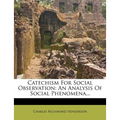 Catechism for Social Observation: An Analysis of Social Phenomena... - Paperback