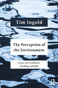 The Perception of the Environment: Essays on Livelihood, Dwelling and Skill - Paperback