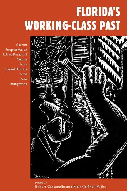 Florida's Working-Class Past: Current Perspectives on Labor, Race, and Gender from Spanish Florida to the New Immigration - Paperback
