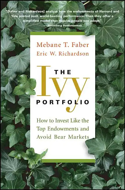 The Ivy Portfolio: How to Invest Like the Top Endowments and Avoid Bear Markets - Paperback