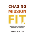Chasing Mission Fit: A Marketing Guide to Fill Your Institution with Students Who Will Succeed - Hardcover