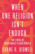 When One Religion Isn't Enough: The Lives of Spiritually Fluid People - Paperback