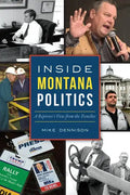 Inside Montana Politics: A Reporter's View from the Trenches - Paperback