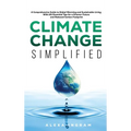 Climate Change Simplified: A Comprehensive Guide to Global Warming and Sustainable Living with 101 Essential Tips for a Greener Future and Reduce - Hardcover