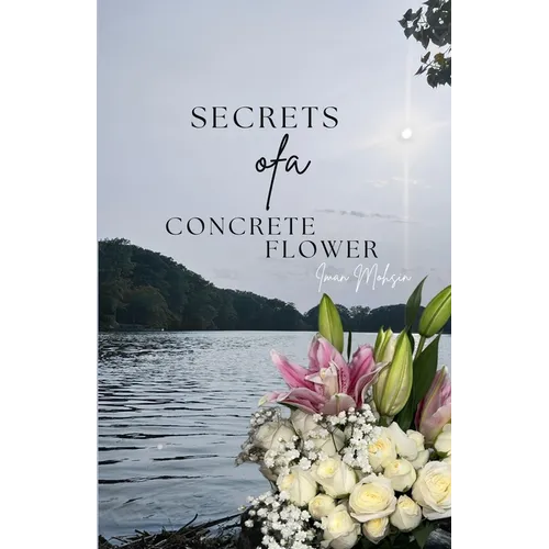 Secrets Of A Concrete Flower: A Collection of Poems - Paperback